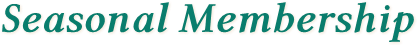 Seasonal Membership Seasonal Membership